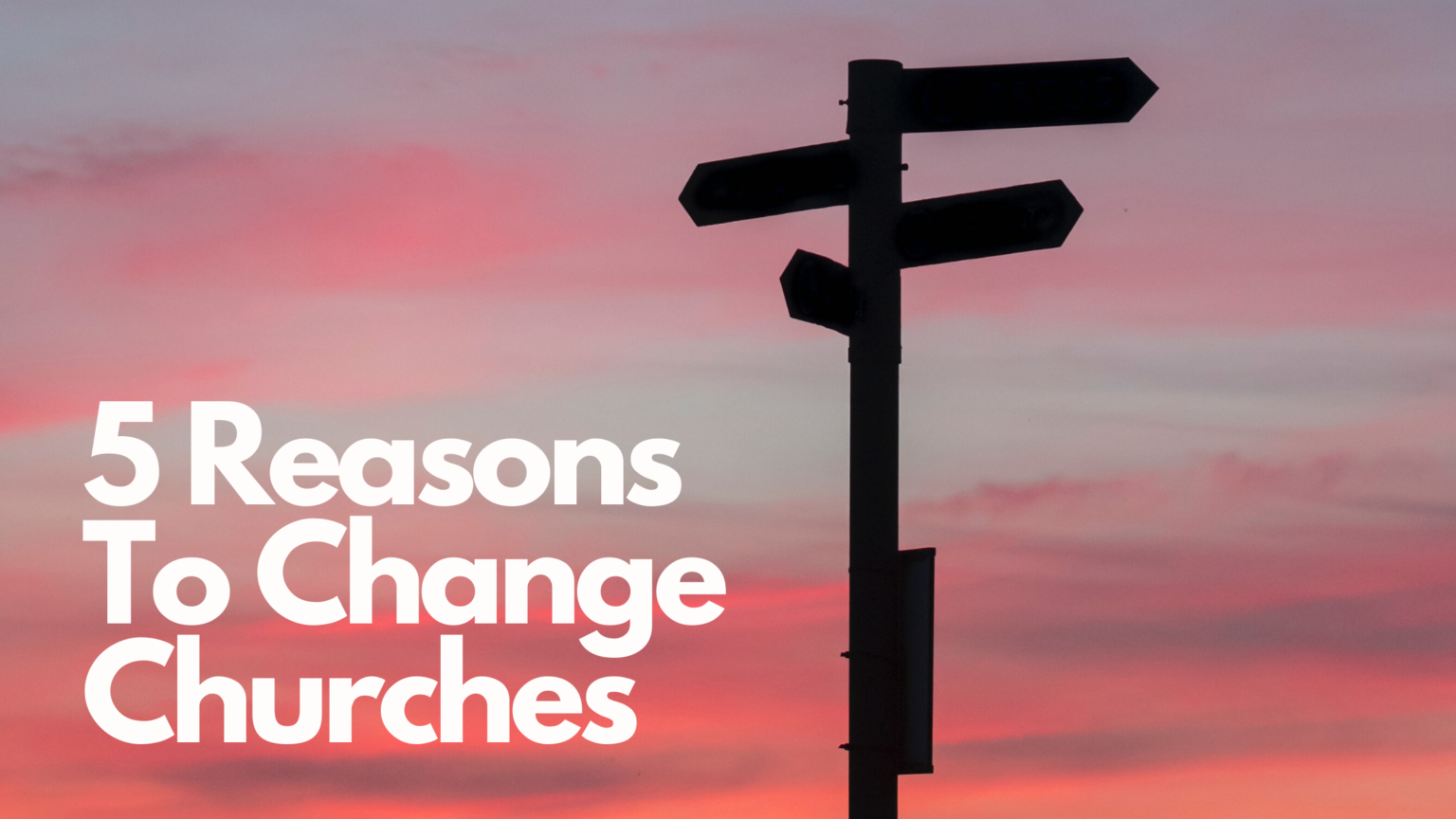 Thinking about changing churches? Here are 5 reasons you may want to change churches.