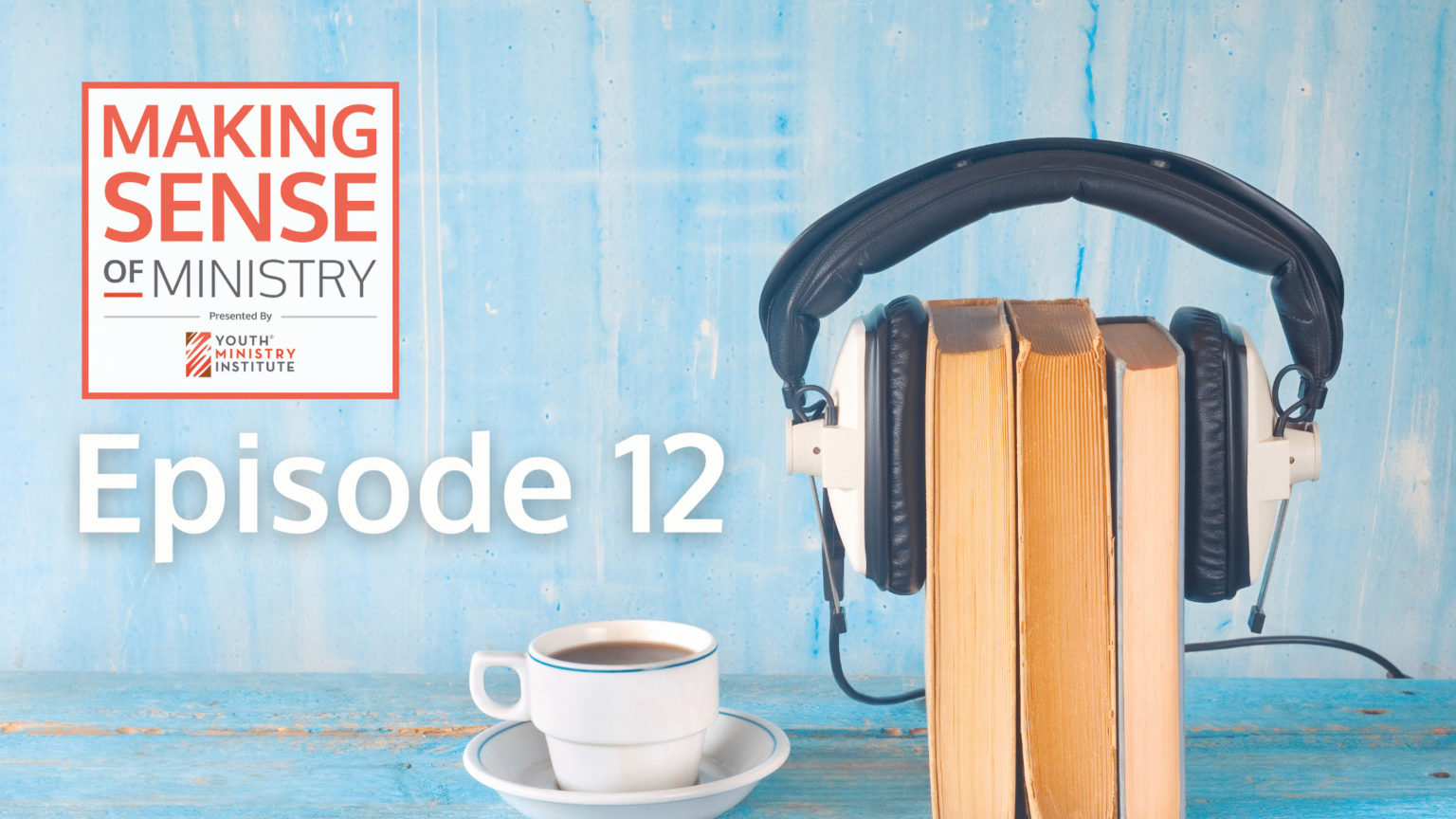 Episode 12 of the Making Sense of Ministry Podcast