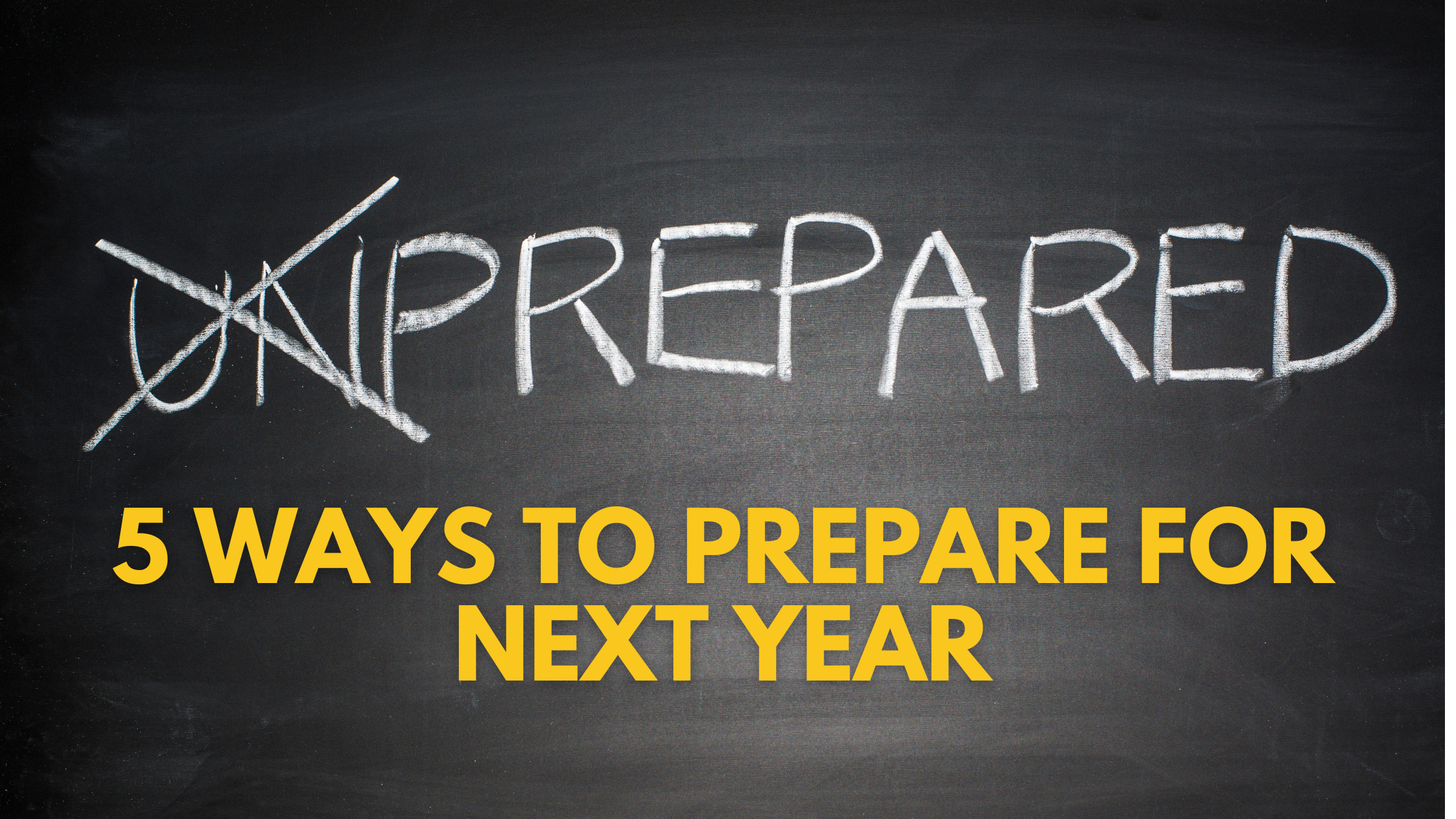 Five Ways To Prepare For Next Year