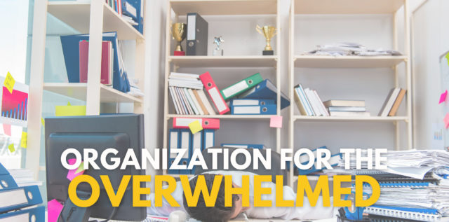 Organization for the Overwhelmed