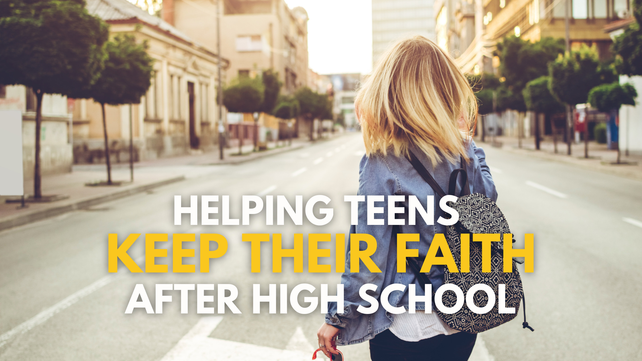 Help Teens Keep Their Faith After High School