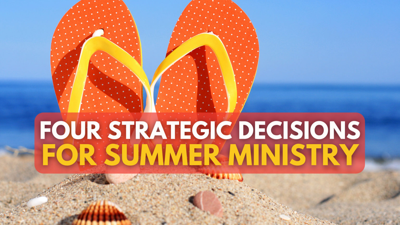 Four Strategic Decisions for Summer Ministry Blog banner