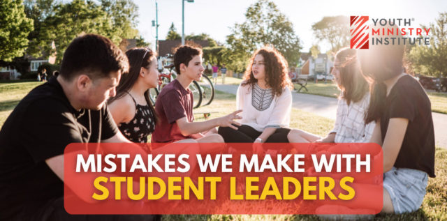 Mistakes We Make With Student Leaders