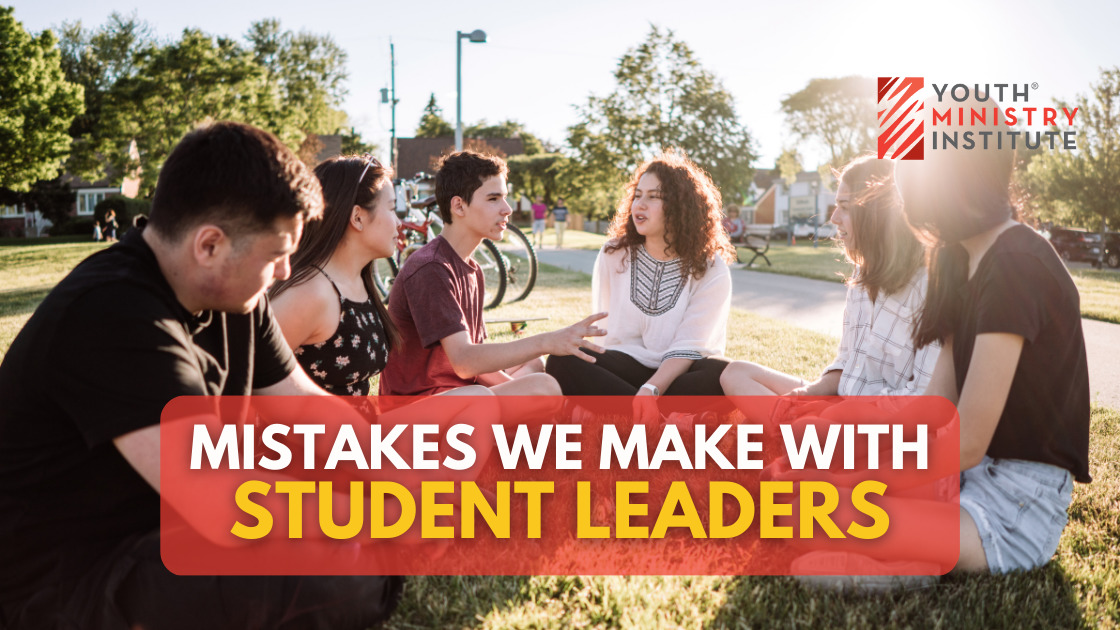 Mistakes We Make With Student Leaders